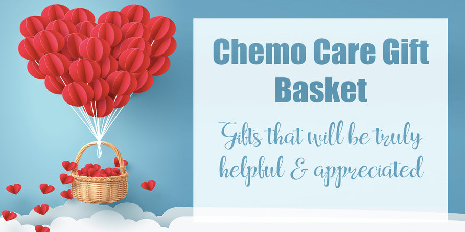 Chemo Care Package - Gifts that will be truly helpful and appreciated