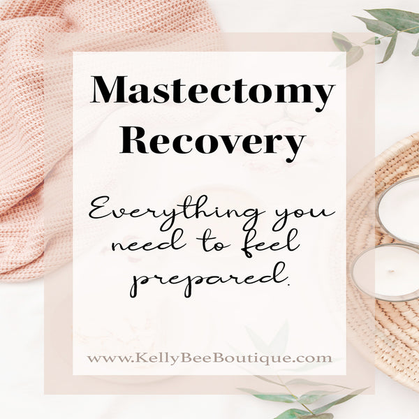 Mastectomy Recovery - Everything You Need to be Prepared