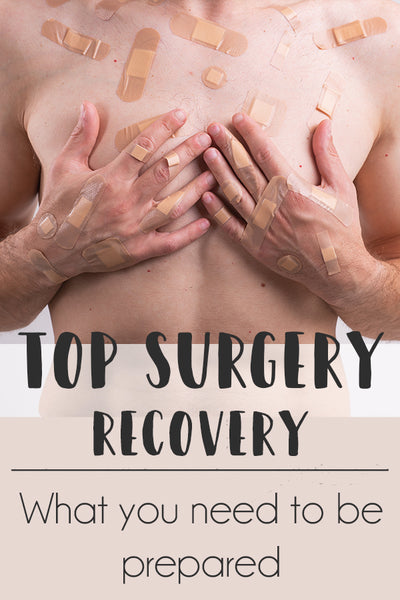 Top Surgery Recovery - Everything You Need to be Prepared