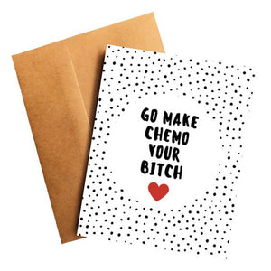 Chemo Card Go Make Chemo Your Bitch